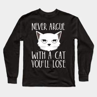 Never argue with a cat You'll lose Long Sleeve T-Shirt